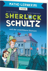 Mathe-Lernkrimi - Sherlock Schultz und der unsichtbare Diamant - Komm mit auf Spurensuche - Mathe-Lernkrimi zum Trainieren des Wissens aus der 1. Klasse