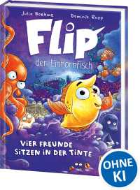 Flip, der Einhornfisch (Band 2) - Vier Freunde sitzen in der Tinte - Ein neues Abenteuer für den coolsten Schwarm der Welt - Ein flossenstarker Lesespaß für Kinder ab 7 Jahren - Wow! Das will ich lesen!
