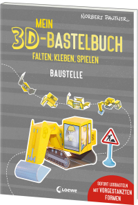 Mein 3D-Bastelbuch - Falten, kleben, spielen - Baustelle - Sofort losbasteln mit vorgestanzten Formen - Spielfiguren zum Selberfalten für Kinder ab 5 Jahren