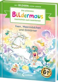 Die schönsten Bildermaus-Geschichten zum Lesenlernen - Feen, Meermädchen und Einhörner - Seit 30 Jahren lernen Kinder mit Bildern lesen! - Jubiläumssammelband zum Vor- und Mitlesen ab 5
