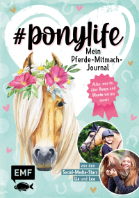 # ponylife – Mein Pferde-Mitmach-Journal von den Social-Media-Stars Lia und Lea - Alles, was du über Ponys und Pferde wissen musst – mit persönlichen Storys, Fotos und praktischen Tipps von Lia und Lea, Leckerli-Rezept und viel Platz für deine liebsten Erinnerungen