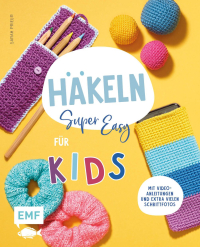 Häkeln super easy – Für Kids - Kinderleicht häkeln lernen – mit Video-Anleitungen und extra vielen Schrittfotos: Mütze, Handytasche, Flaschenhalter und vieles mehr
