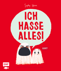 Ich hasse alles! - Eine Bilderbuchgeschichte, in der alles doof ist – oder etwa doch nicht? Für Kinder ab 3 Jahren