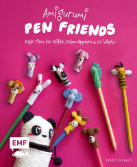 Amigurumi Pen Friends – Süße Tiere für Stifte, Federmäppchen und Co. häkeln - Schreibtischzubehör und Schlüsselanhänger für Legami-Fans zum Sammeln und Verschenken