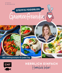 Herrlich einfach – himmlisch lecker | Steffis Foodblog "Gaumenfreundin" - 100 Lieblingsrezepte für jeden Tag