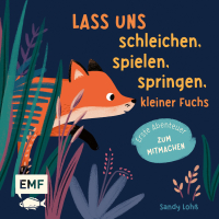 Lass uns schleichen, spielen, springen, kleiner Fuchs - Erste Abenteuer zum Mitmachen: interaktives Buch für Kinder ab 2 Jahren