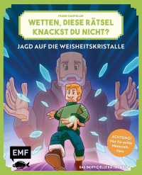 Wetten, diese Rätsel knackst du nicht? - Achtung! Nur für echte Minecraft-Fans (Bd. 1) - Jagd auf die Weisheitskristalle - 32 knifflige Challenges aus der Welt der Blöcke