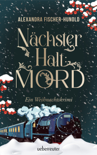 Nächster Halt: Mord. Ein Weihnachtskrimi. Cosy Crime trifft auf Krimi-Klassiker: Mord im weihnachtlichen Luxuszug mit Flair der Zwanziger Jahre. Raffinierter All-Age-Krimi voller Weihnachtsstimmung