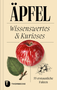 Äpfel - Wissenswertes & Kurioses – 55 erstaunliche Fakten