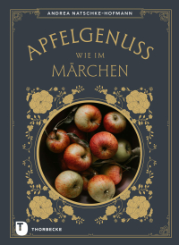 Apfelgenuss wie im Märchen - Die schönsten Märchen & Rezepte mit Äpfeln