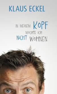 In meinem Kopf möchte ich nicht wohnen - Der Humoranbieter Klaus Eckel fabuliert auf höchstem Niveau, bietet eine satirische Rundreise durch die Baustellen der Gesellschaft! | #1-Bestseller