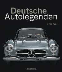 Deutsche Autolegenden - Die schönsten Oldtimer, Youngtimer und moderne Traumwagen. Von Adler Diplomat bis Maybach Zeppelin