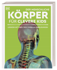 Wissen für clevere Kids. Der menschliche Körper für clevere Kids - Lexikon mit faszinierenden 3-D-Grafiken und über 1.500 farbigen Abbildungen. Für Kinder ab 8 Jahren