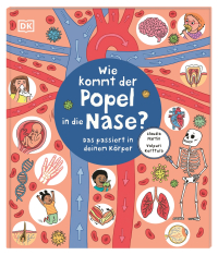 Wie kommt der Popel in die Nase? - Das passiert in deinem Körper. Erstes Körperwissen spannend und charmant aufbereitet. Für Kinder ab 5 Jahren