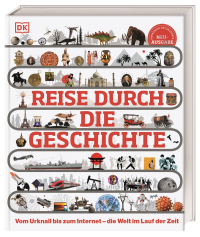 Reise durch die Geschichte - Vom Urknall bis zum Internet – die Welt im Lauf der Zeit. Weltgeschichte in über 130 thematischen Zeitleisten erleben. Für Kinder ab 10 Jahren