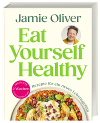 Eat Yourself Healthy - Rezepte für ein neues Lebensgefühl. Inklusive 2-Wochen-Kickstarter-Plan, 50 Hacks und 120 Rezepte für eine gesündere Ernährung