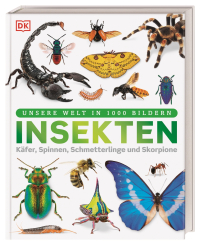 Unsere Welt in 1000 Bildern. Insekten - Käfer, Spinnen, Schmetterlinge und Skorpione. Die Welt der Gliederfüßer einfach erklärt. Für Kinder ab 8 Jahren