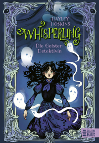 Whisperling - Die Geister-Detektivin - Ein schaurig-schönes Kinderbuch ab 10 Jahren voller Spannung, Grusel und Magie
