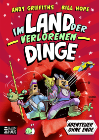 Abenteuer ohne Ende - Im Land der verlorenen Dinge - Eine herrlich durchgeknallte Geschichte im Comic-Roman-Stil ab 9 Jahren
