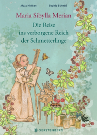 Maria Sibylla Merian - Die Reise ins verborgene Reich der Schmetterlinge