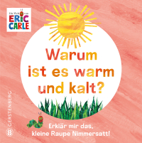 Warum ist es warm und kalt? - Erklär mir das, kleine Raupe Nimmersatt!