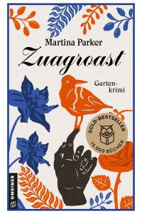 Zuagroast - Gartenkrimi I Bestseller. I Auftakt der Erfolgsreihe um den "Club der grünen Daumen" von Martina Parker