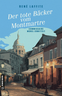 Der tote Bäcker vom Montmartre - Commissaire Morel ermittelt