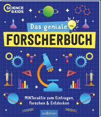 Science & Kids – Das geniale Forscherbuch - MINTeraktiv zum Eintragen, Forschen und Entdecken