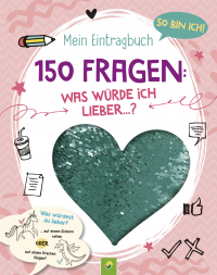 So bin ich! Mein Eintragbuch. 150 Fragen: Was würde ich lieber …? Ab 8 - Mit Paillettenherz auf dem Cover. Ausgezeichnet mit dem Jugendsachbuchpreis 2023