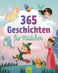 365 Geschichten für Mädchen | Vorlesebuch für Kinder ab 3 Jahren - Ein Kinderbuch voller magischer Geschichten, Gedichte und Lieder für jeden Tag - ein ganzes Jahr vorlesen, zuhören und singen