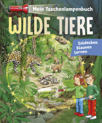 Mein Taschenlampenbuch Wilde Tiere - Mit "Taschenlampe" aus stabiler Pappe. Für Kinder ab 5 Jahren