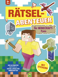Rätsel-Abenteuer für Minecraft-Fans - Der ultimative inoffizielle knifflige und kreative Rätsel- und Stickerspaß für Minecrafter ab 6 Jahren