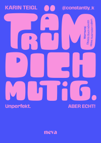 Träum dich mutig - Unperfekt. Unangepasst. Unaufhaltsam.