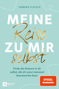 Meine Reise zu mir selbst - Finde die Antwort in dir selbst, die dir sonst niemand beantworten kann