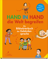 Hand in Hand die Welt begreifen - Ein Bildwörterbuch der Gebärdensprache