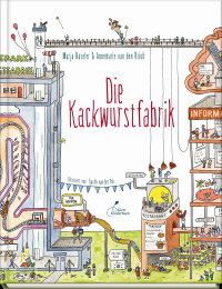 Die Kackwurstfabrik - Einfach erklärt, lustig illustriert: Eine Werksbesichtigung durch den Verdauungsapparat