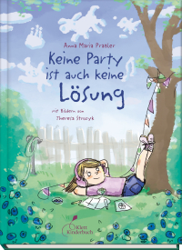 Keine Party ist auch keine Lösung - Ein berührendes und Mut machendes Kinderbuch mit einer starken Heldin – authentisch und schwungvoll erzählt
