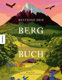 Besteige den Berg in diesem Buch - Dein erstes Bergabenteuer! Entdecke Gipfel, Gletscher & Gebirge in aller Welt – Naturwissen & spannende Fakten für Kinder ab 6 Jahren