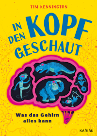 In den Kopf geschaut – Was das Gehirn alles kann - Ein humorvolles Kindersachbuch mit spannenden Experimenten ab 8 Jahren
