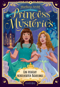 Princess Mysteries – Ein perfekt verfluchter Schulball - Mystische Freundschaftsgeschichte ab 10 Jahren über Freundschaft und erste Liebe