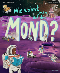 Wie wohnt man auf dem Mond? - Spannendes Sachbuch über den Mond und Raumfahrt für Kinder ab 8