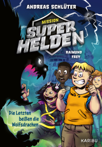 Mission Superhelden (Band 1) – Die Letzten beißen die Wolfsdrachen - Spannende Superhelden-Abenteuer für Jungen und Mädchen ab 8 Jahren