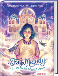 Fay Melody – Die magische Musikakademie - Klangvoll, verzaubernd und beflügelnd – Band 1 der Fantasy-Reihe für Kinder ab 10 Jahren