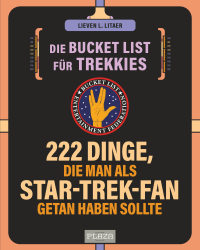 Die Bucket List für Trekkies. 222 Dinge, die man als Star-Trek-Fan getan haben sollte - Das perfekte Geschenk für alle Enterprise- und Science-Fiction-Fans