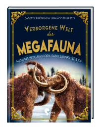 Verborgene Welt der Megafauna - Mammuts, Wollnashörner, Säbelzahnkatzen & Co.