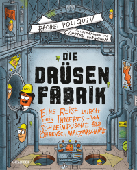 Die Drüsenfabrik - Eine Reise durch dein Inneres – Von Schleimdusche bis Ohrenschmalzmaschine. Kindersachbuch ab 8 Jahren über den menschlichen Körper, Anatomie & erstaunliche Körperfunktionen