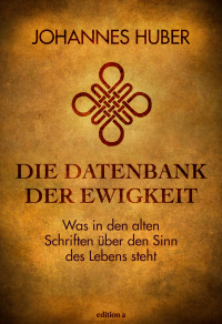 Die Datenbank der Ewigkeit - Was in den alten Schriften über den Sinn des Lebens steht