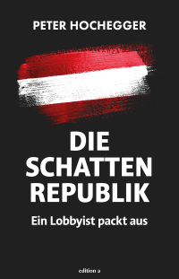 Die Schattenrepublik - Ein Lobbyist packt aus