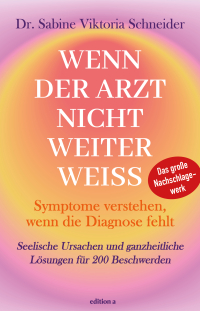 Wenn der Arzt nicht weiter weiß - Seelische Ursachen und ganzheitliche Lösungen für 200 Beschwerden