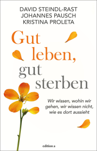 Gut leben, gut sterben - Wir wissen, wohin wir gehen, wir wissen nicht, wie es dort aussieht